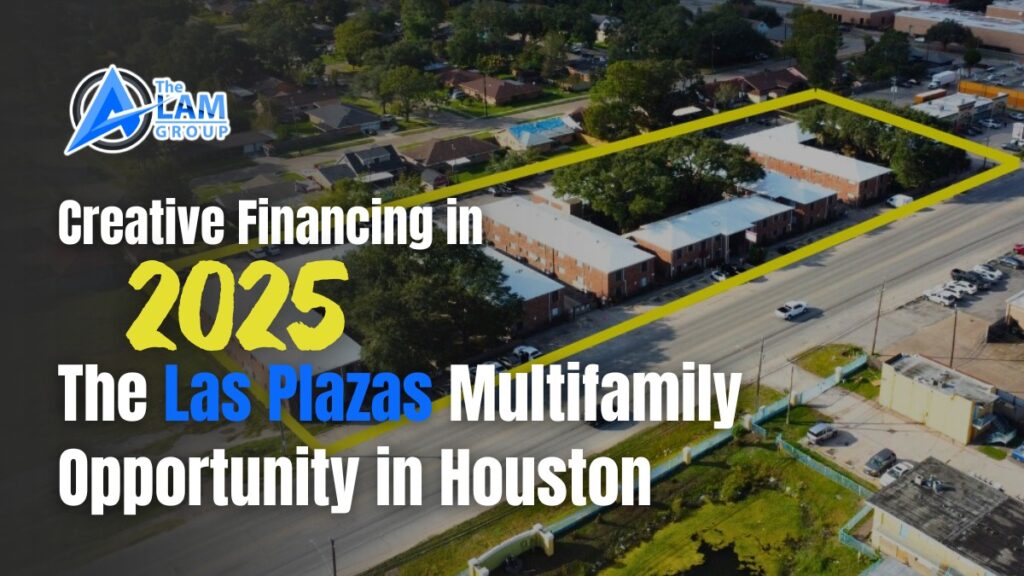 Creative Financing in 2025: The Las Plazas Multifamily Opportunity in Houston